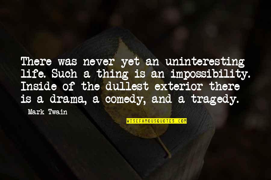 Best Thing In My Life Quotes By Mark Twain: There was never yet an uninteresting life. Such