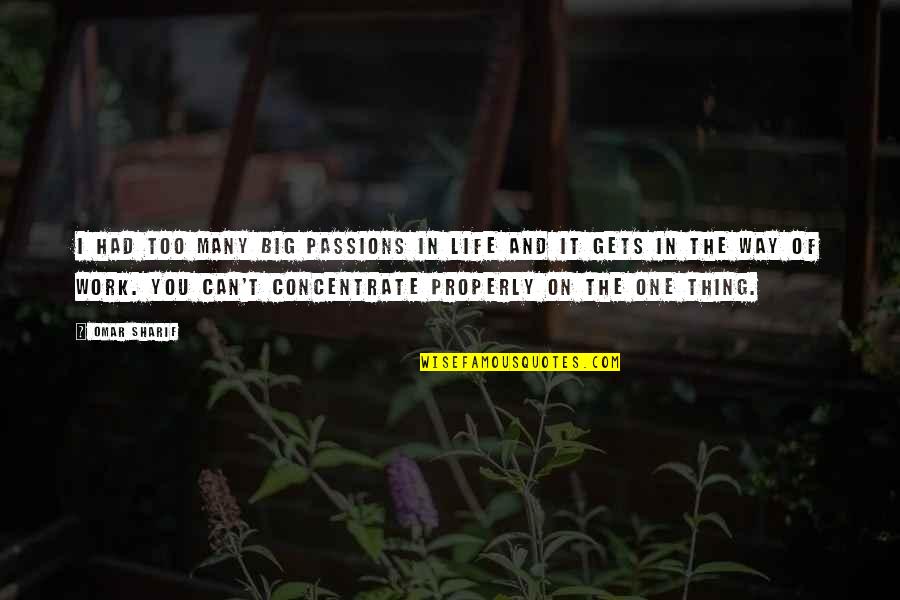Best Thing In My Life Quotes By Omar Sharif: I had too many big passions in life