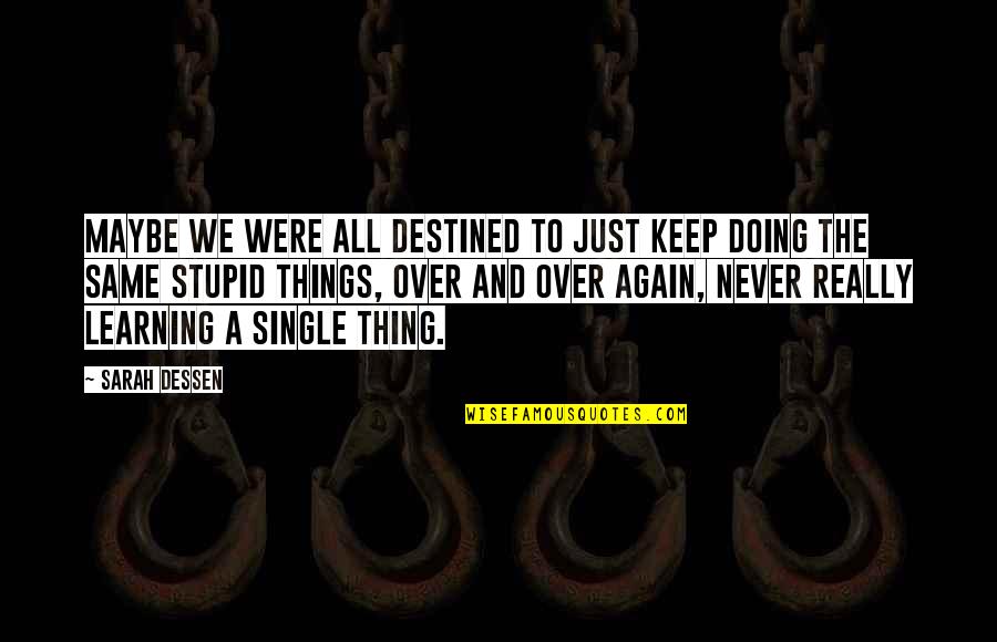 Best Thing In My Life Quotes By Sarah Dessen: Maybe we were all destined to just keep