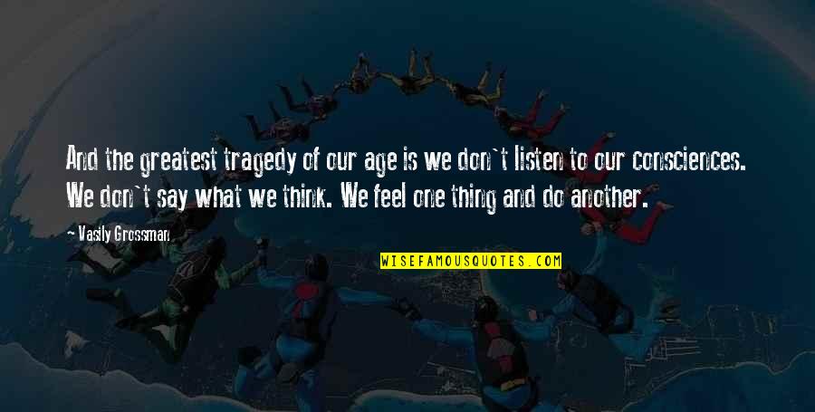 Best Thing In My Life Quotes By Vasily Grossman: And the greatest tragedy of our age is