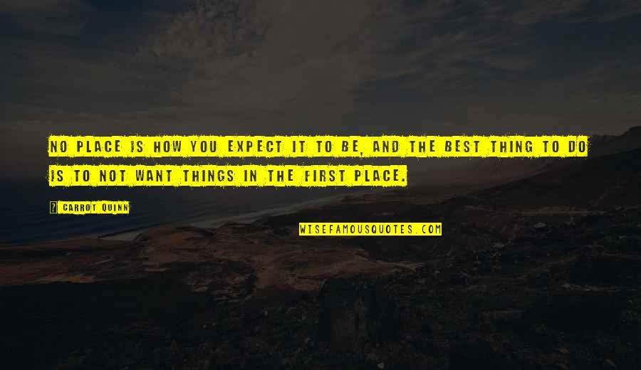 Best Thing In You Quotes By Carrot Quinn: no place is how you expect it to Best Thing In You Quotes By Carrot Quinn: no place is how you expect it to