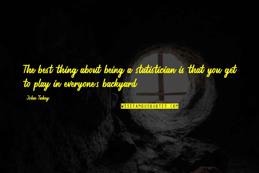 Best Thing In You Quotes By John Tukey: The best thing about being a statistician is Best Thing In You Quotes By John Tukey: The best thing about being a statistician is