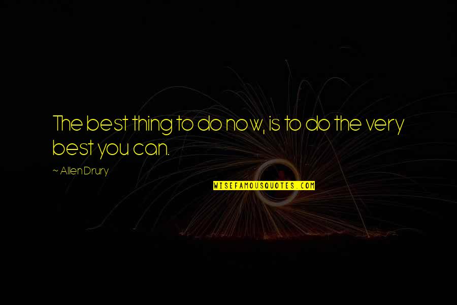 Best Thing Is You Quotes By Allen Drury: The best thing to do now, is to