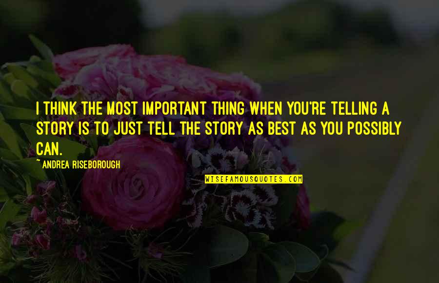 Best Thing Is You Quotes By Andrea Riseborough: I think the most important thing when you're