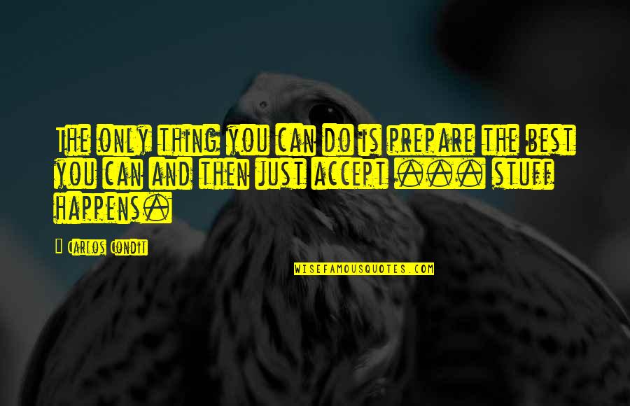 Best Thing Is You Quotes By Carlos Condit: The only thing you can do is prepare