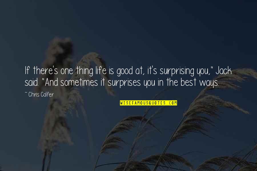 Best Thing Is You Quotes By Chris Colfer: If there's one thing life is good at,