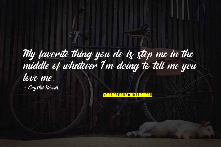Best Thing Is You Quotes By Crystal Woods: My favorite thing you do is stop me Best Thing Is You Quotes By Crystal Woods: My favorite thing you do is stop me