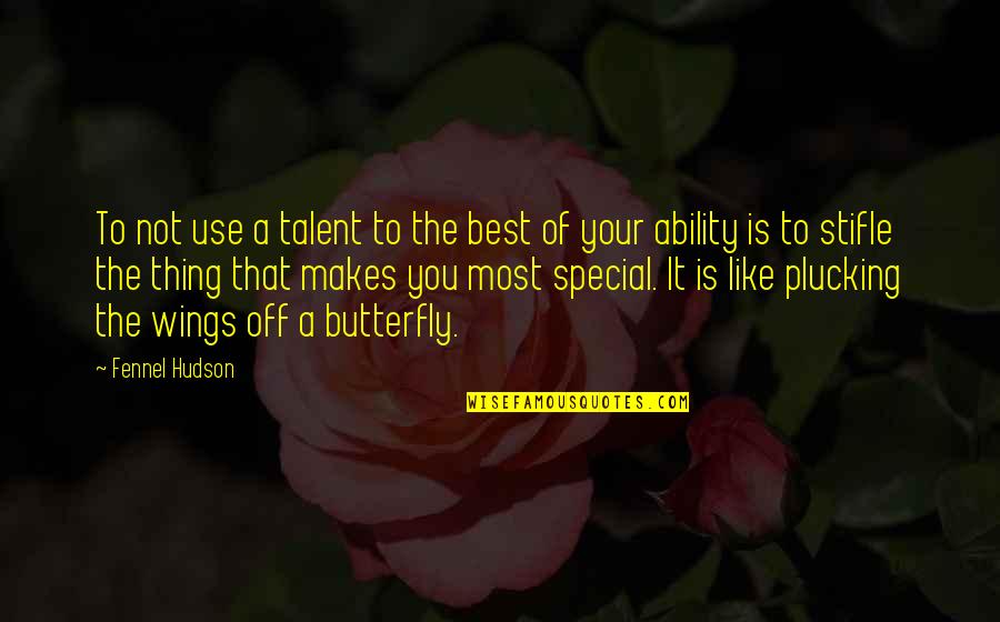 Best Thing Is You Quotes By Fennel Hudson: To not use a talent to the best