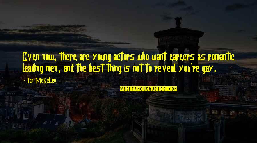 Best Thing Is You Quotes By Ian McKellen: Even now, there are young actors who want