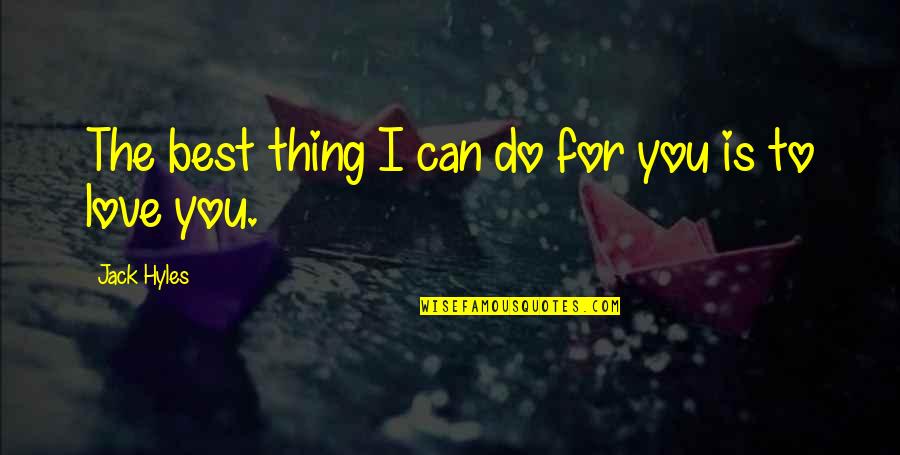 Best Thing Is You Quotes By Jack Hyles: The best thing I can do for you Best Thing Is You Quotes By Jack Hyles: The best thing I can do for you