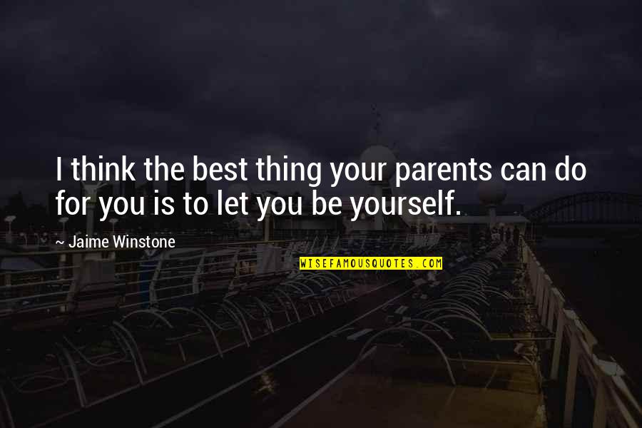Best Thing Is You Quotes By Jaime Winstone: I think the best thing your parents can