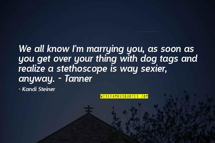 Best Thing Is You Quotes By Kandi Steiner: We all know I'm marrying you, as soon