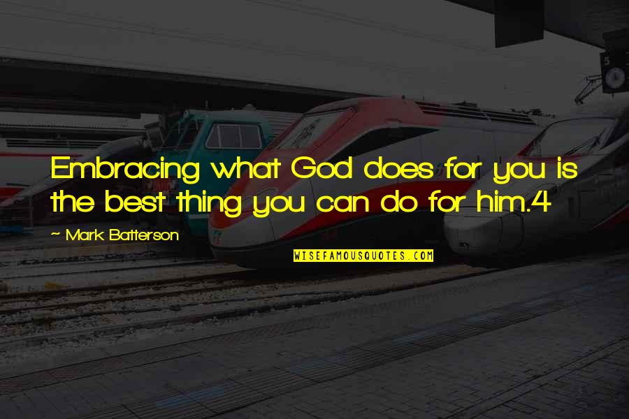 Best Thing Is You Quotes By Mark Batterson: Embracing what God does for you is the