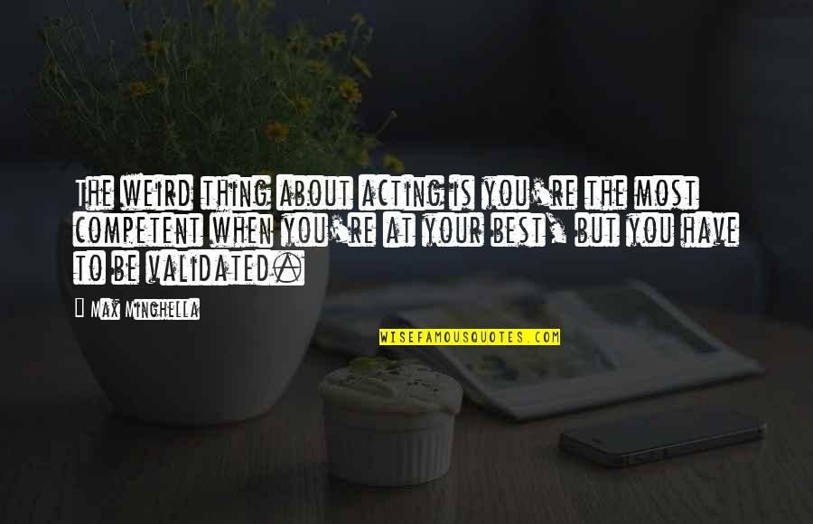 Best Thing Is You Quotes By Max Minghella: The weird thing about acting is you're the