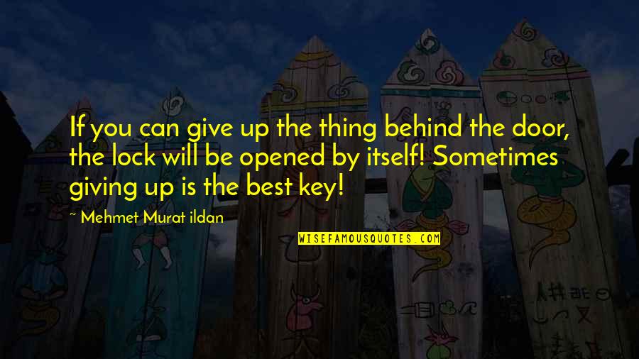 Best Thing Is You Quotes By Mehmet Murat Ildan: If you can give up the thing behind