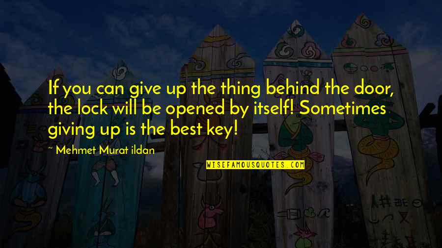 Best Thing Is You Quotes By Mehmet Murat Ildan: If you can give up the thing behind Best Thing Is You Quotes By Mehmet Murat Ildan: If you can give up the thing behind