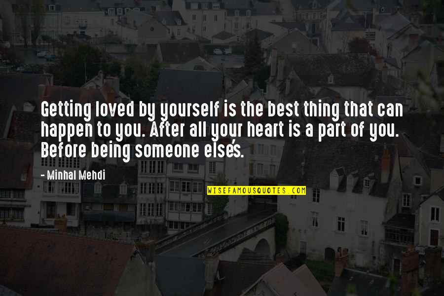 Best Thing Is You Quotes By Minhal Mehdi: Getting loved by yourself is the best thing