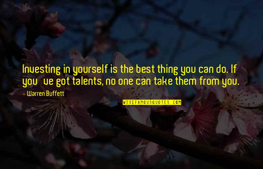 Best Thing Is You Quotes By Warren Buffett: Investing in yourself is the best thing you