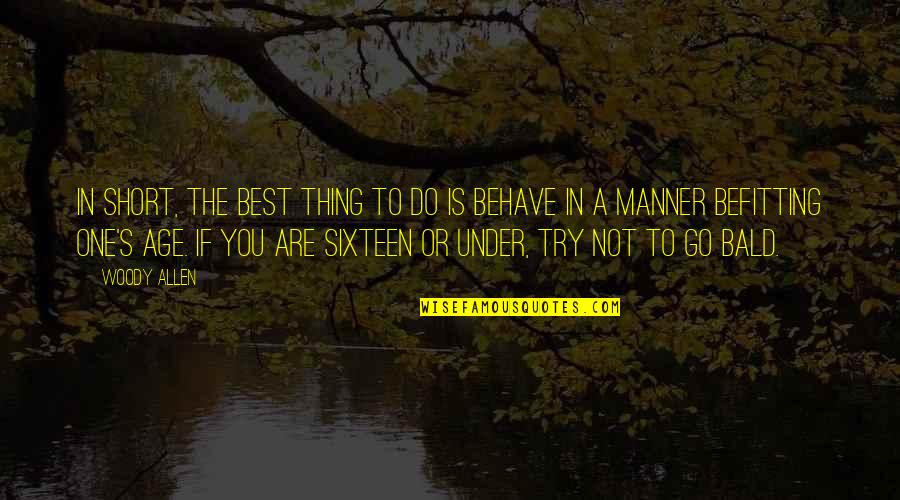 Best Thing Is You Quotes By Woody Allen: In short, the best thing to do is