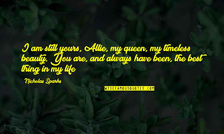 Best Thing My Life Quotes By Nicholas Sparks: I am still yours, Allie, my queen, my