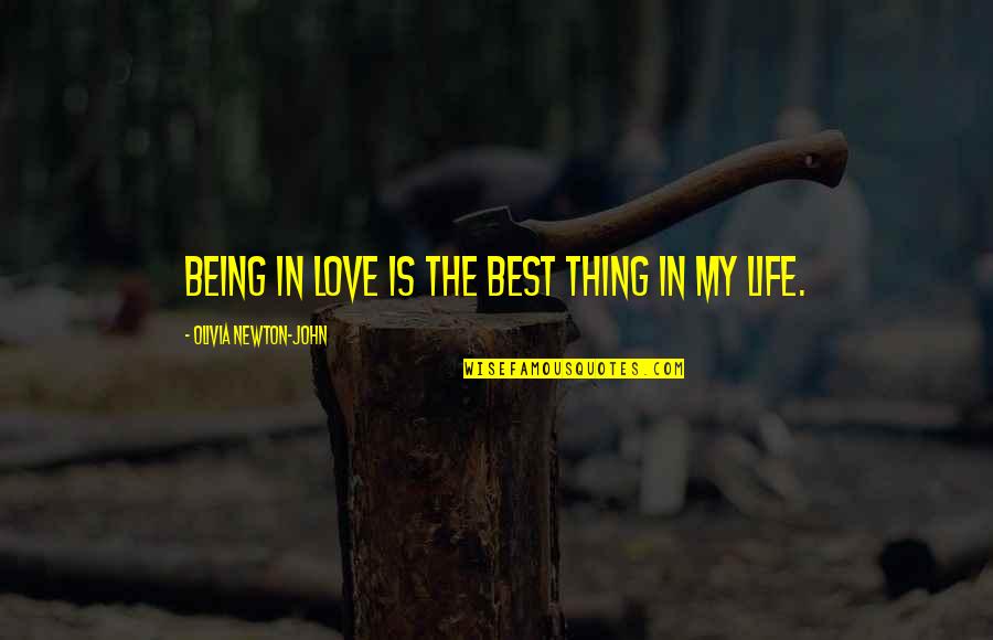 Best Thing My Life Quotes By Olivia Newton-John: Being in love is the best thing in