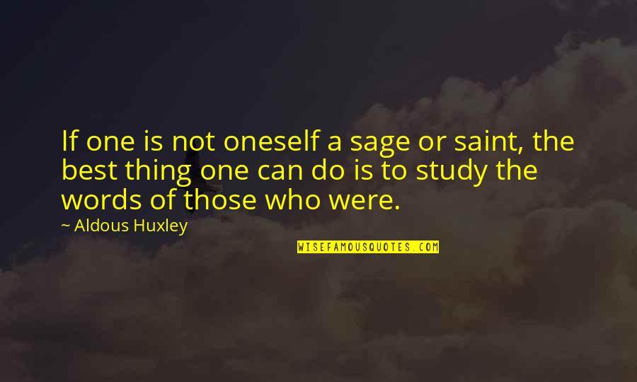 Best Thing Quotes By Aldous Huxley: If one is not oneself a sage or