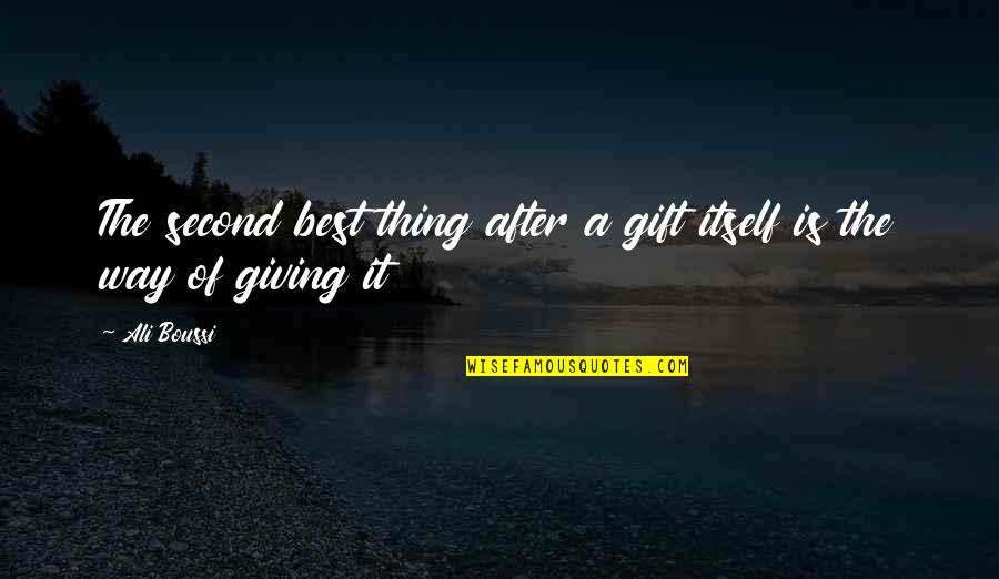 Best Thing Quotes By Ali Boussi: The second best thing after a gift itself