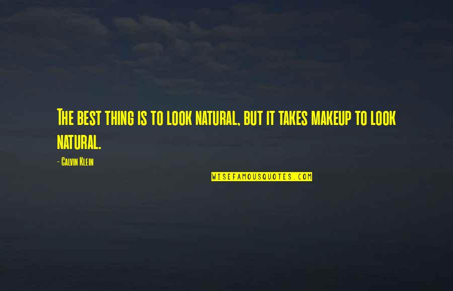 Best Thing Quotes By Calvin Klein: The best thing is to look natural, but