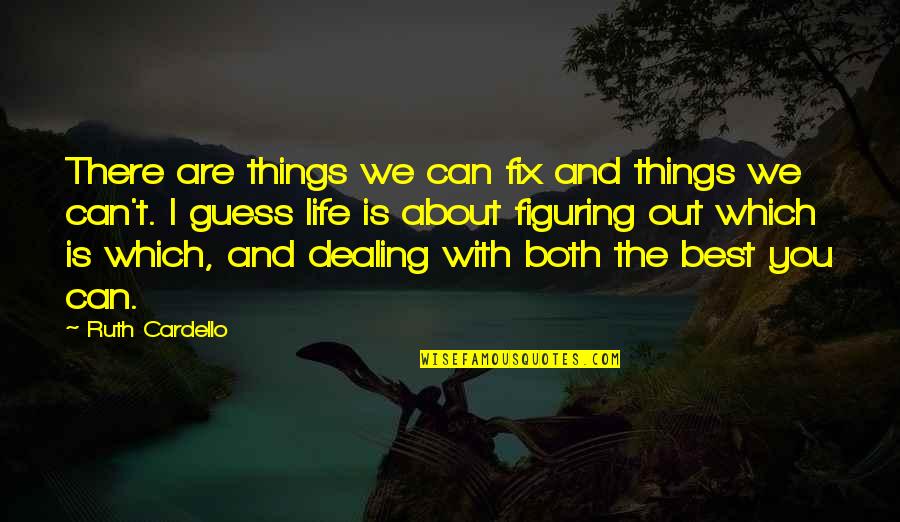 Best Things About Life Quotes By Ruth Cardello: There are things we can fix and things