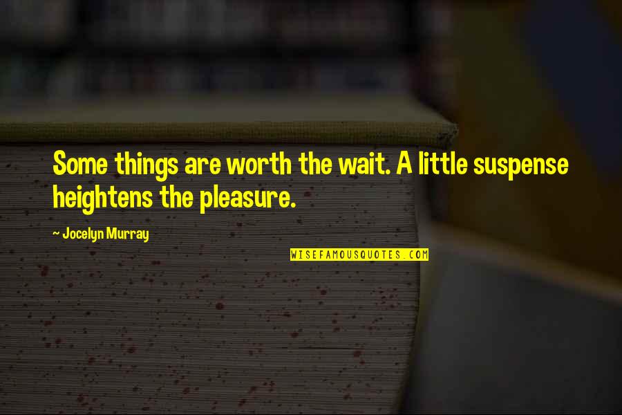 Best Things Are Worth Waiting For Quotes By Jocelyn Murray: Some things are worth the wait. A little