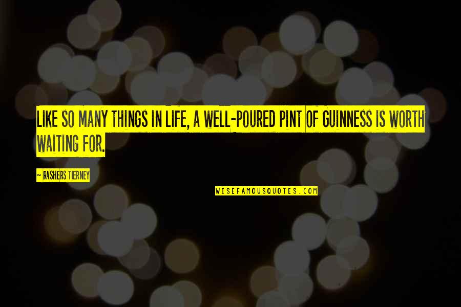 Best Things Are Worth Waiting For Quotes By Rashers Tierney: Like so many things in life, a well-poured