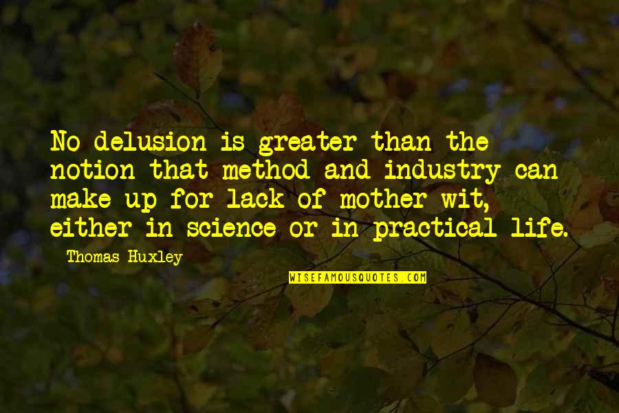 Best Things Are Worth Waiting For Quotes By Thomas Huxley: No delusion is greater than the notion that Best Things Are Worth Waiting For Quotes By Thomas Huxley: No delusion is greater than the notion that