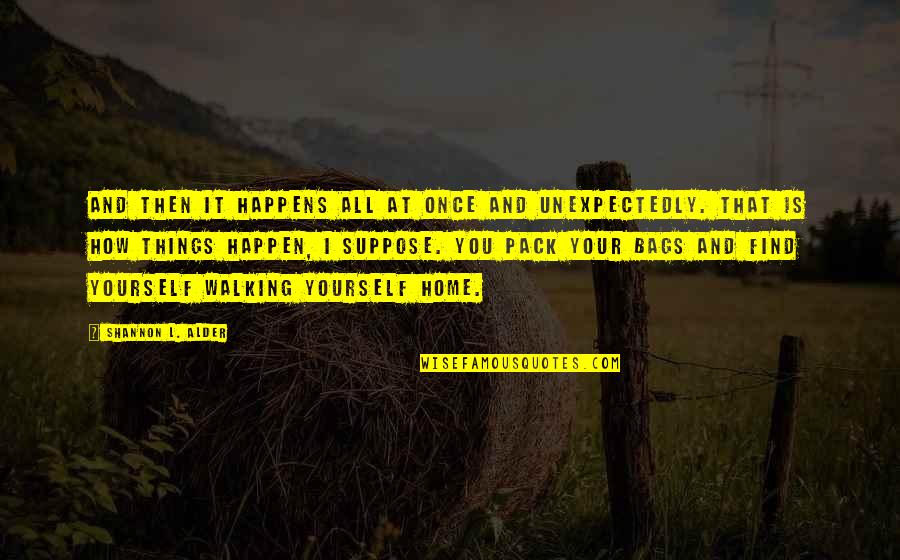 Best Things Happen Unexpectedly Quotes By Shannon L. Alder: And then it happens all at once and