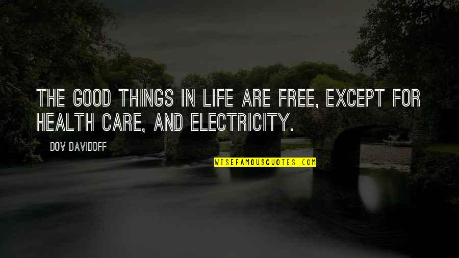Best Things In Life Are For Free Quotes By Dov Davidoff: The good things in life are free, except