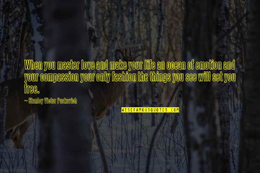 Best Things In Life Are Free Quotes By Stanley Victor Paskavich: When you master love and make your life