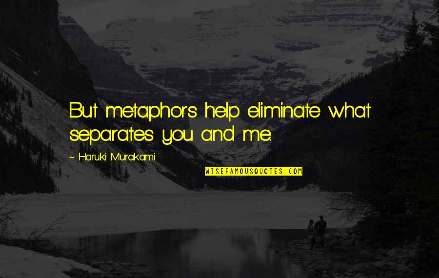 Best Things In Life Are Worth Waiting For Quotes By Haruki Murakami: But metaphors help eliminate what separates you and