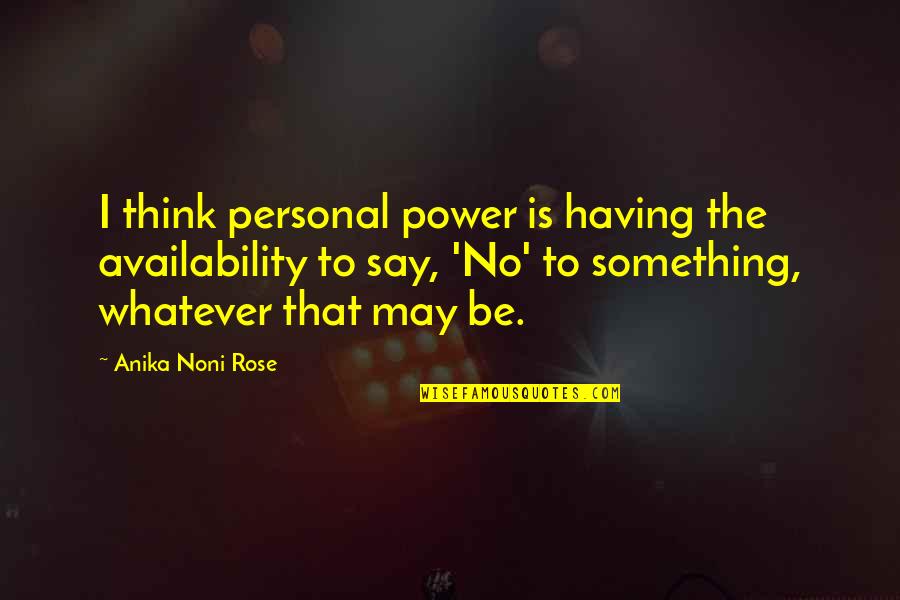 Best Things In Life Come For Free Quotes By Anika Noni Rose: I think personal power is having the availability