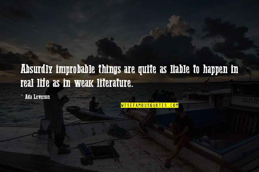 Best Things Life Unexpected Quotes By Ada Leverson: Absurdly improbable things are quite as liable to Best Things Life Unexpected Quotes By Ada Leverson: Absurdly improbable things are quite as liable to