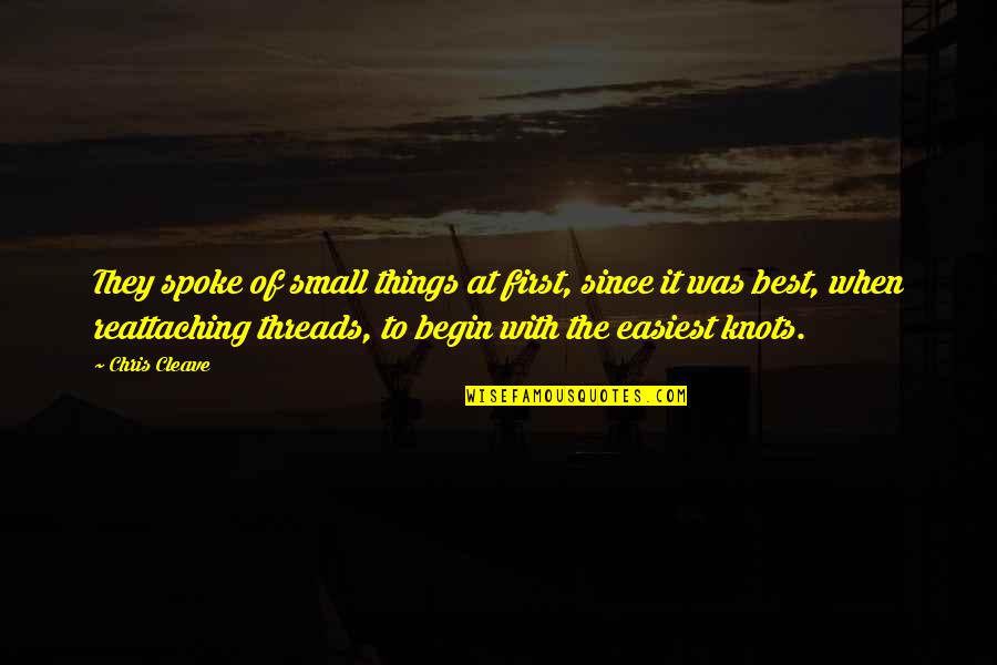 Best Things Quotes By Chris Cleave: They spoke of small things at first, since Best Things Quotes By Chris Cleave: They spoke of small things at first, since