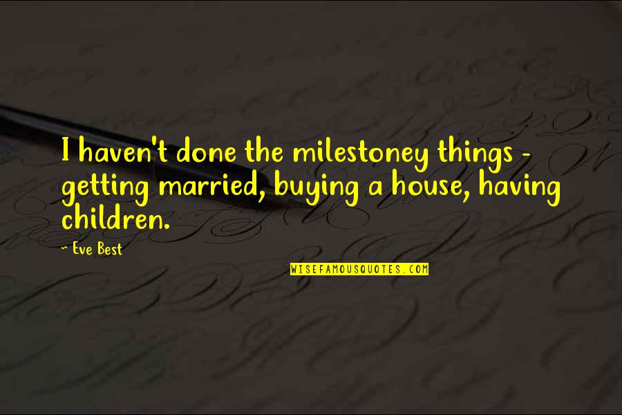Best Things Quotes By Eve Best: I haven't done the milestoney things - getting