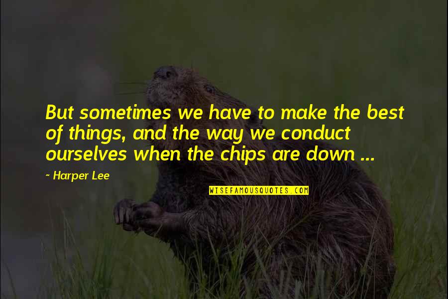Best Things Quotes By Harper Lee: But sometimes we have to make the best Best Things Quotes By Harper Lee: But sometimes we have to make the best