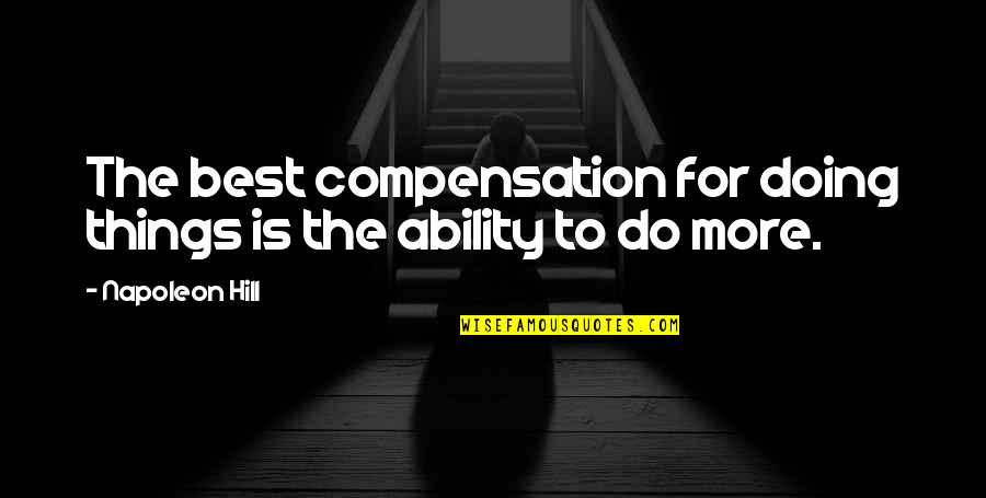 Best Things Quotes By Napoleon Hill: The best compensation for doing things is the