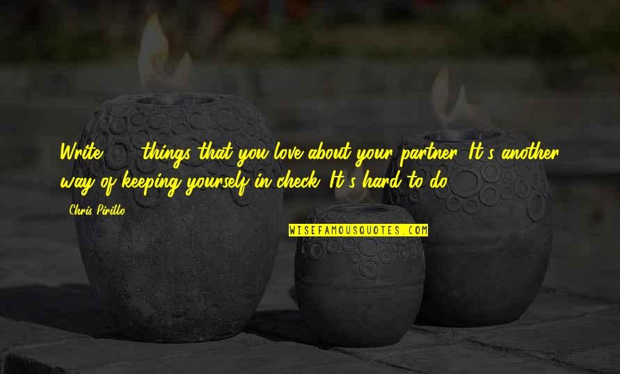 Best Things To Do For Yourself Quotes By Chris Pirillo: Write 100 things that you love about your Best Things To Do For Yourself Quotes By Chris Pirillo: Write 100 things that you love about your
