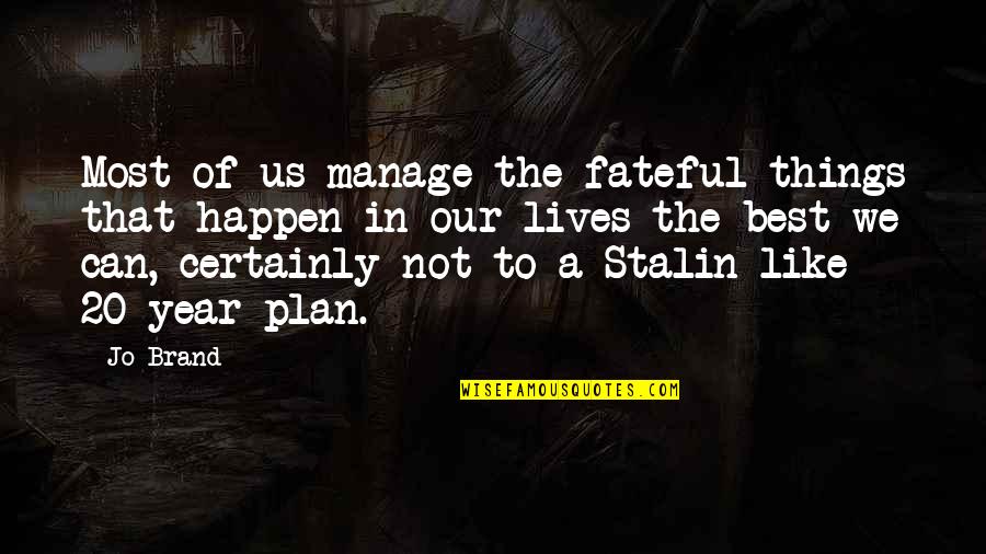 Best Things To Happen Quotes By Jo Brand: Most of us manage the fateful things that