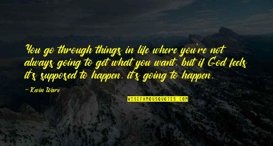 Best Things To Happen Quotes By Kevin Ware: You go through things in life where you're