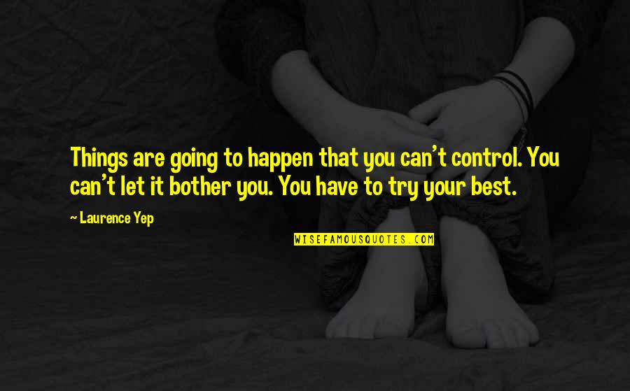 Best Things To Happen Quotes By Laurence Yep: Things are going to happen that you can't