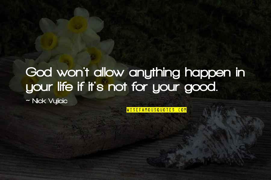 Best Things To Happen Quotes By Nick Vujicic: God won't allow anything happen in your life