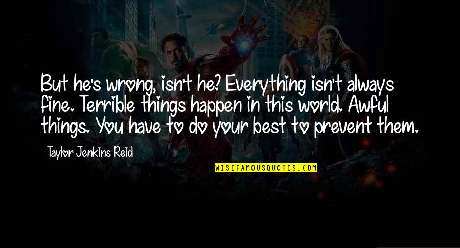 Best Things To Happen Quotes By Taylor Jenkins Reid: But he's wrong, isn't he? Everything isn't always