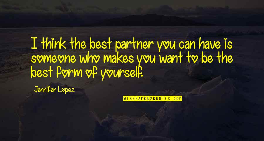 Best Thinking Of You Quotes By Jennifer Lopez: I think the best partner you can have Best Thinking Of You Quotes By Jennifer Lopez: I think the best partner you can have