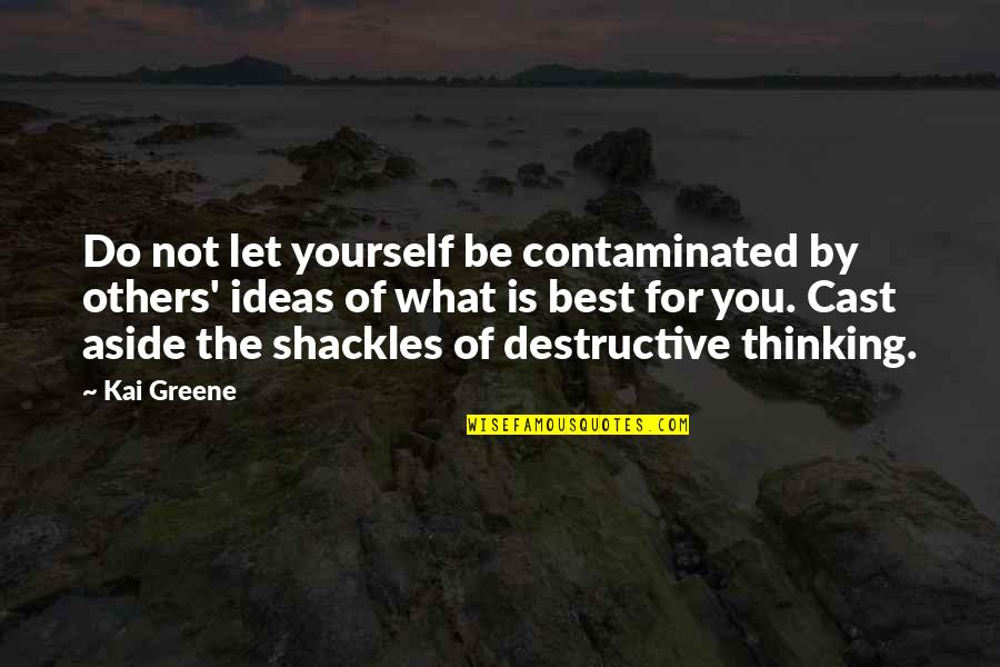 Best Thinking Of You Quotes By Kai Greene: Do not let yourself be contaminated by others' Best Thinking Of You Quotes By Kai Greene: Do not let yourself be contaminated by others'